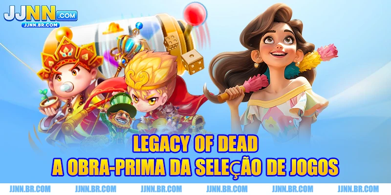 Legacy of Dead - A obra-prima da seleção de jogos
