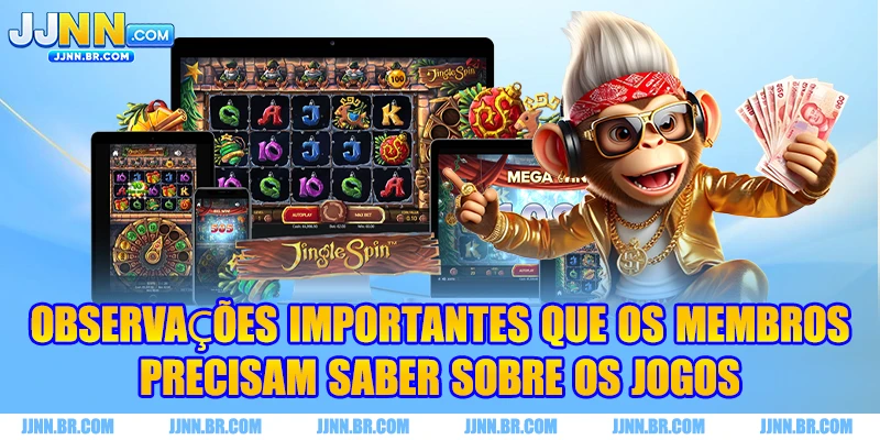 Observações importantes que os membros precisam saber sobre os jogos