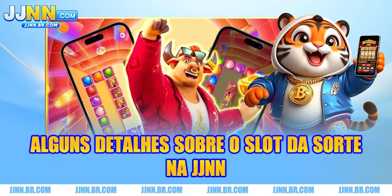 Alguns detalhes sobre o slot da sorte na JJNN