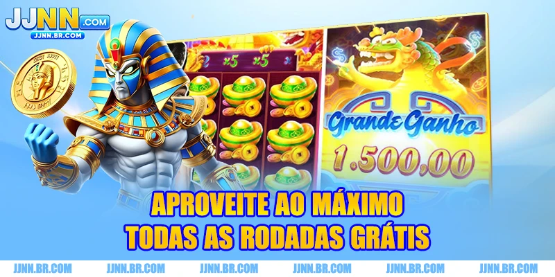 Aproveite ao máximo todas as rodadas grátis