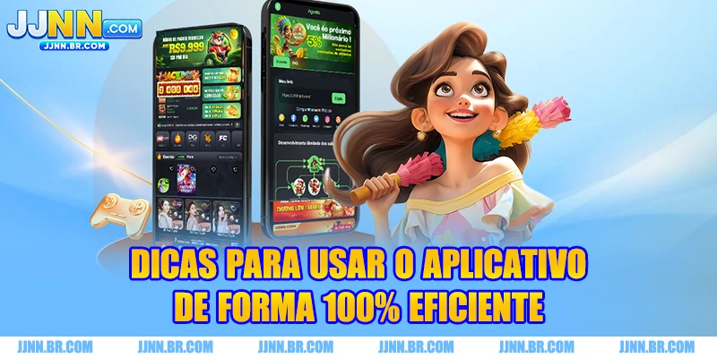 Dicas para usar o aplicativo de forma 100% eficiente