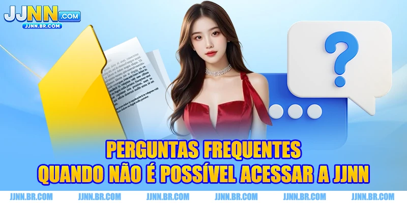 Perguntas Frequentes quando não é possível acessar a JJNN