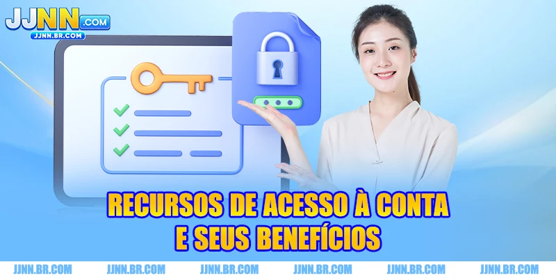 Recursos de acesso à conta e seus benefícios