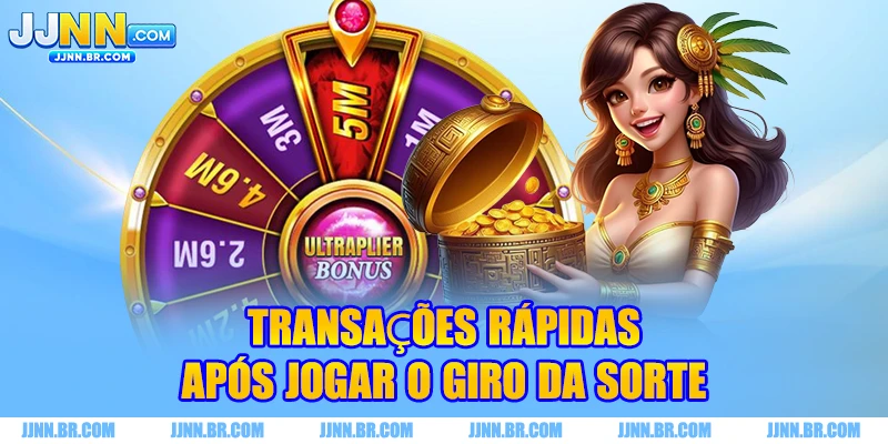 Transações rápidas após jogar o Giro da Sorte