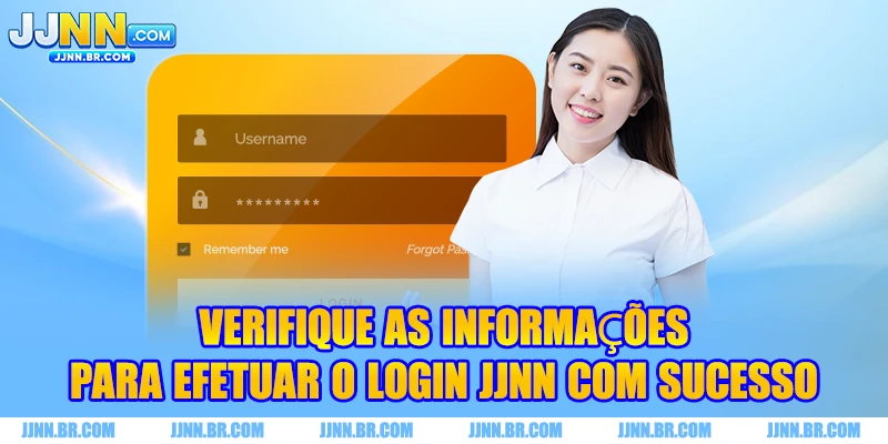 Verifique as informações para efetuar o Login JJNN com sucesso