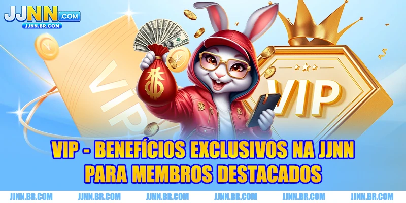 VIP - Benefícios Exclusivos na JJNN para Membros Destacados